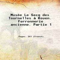 Musée le Secq des Tournelles à Rouen. Ferronnerie Ancienne. Partie 1924